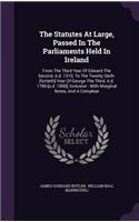 The Statutes At Large, Passed In The Parliaments Held In Ireland