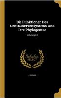 Die Funktionen Des Centralnervensystems Und Ihre Phylogenese; Volume pt.3