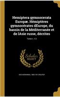 Hemiptera gymnocerata Europæ. Hémiptères gymnocérates dEurope, du bassin de la Méditerranée et de lAsie russe, décrites; Tome t. 1-3