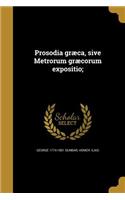 Prosodia græca, sive Metrorum græcorum expositio;