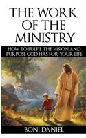 Work of the Ministry: How to fulfil the Vision and Purpose God has for Your Life