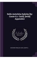 Delle Antichita Italiche [by Conte G.r. Carli]. [with] Appendici