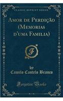 Amor de Perdiï¿½ï¿½o (Memorias d'Uma Familia) (Classic Reprint)