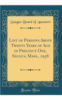 List of Persons Above Twenty Years of Age in Precinct One, Saugus, Mass., 1938 (Classic Reprint)