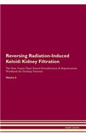 Reversing Radiation-Induced Keloid: Kidney Filtration The Raw Vegan Plant-Based Detoxification & Regeneration Workbook for Healing Patients.Volume 5