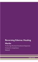 Reversing Edema: Healing Herbs The Raw Vegan Plant-Based Detoxification & Regeneration Workbook For Healing Patients Volume 8