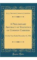 A Preliminary Abstract of Statistics of Common Carriers: For the Year Ended December 31, 1936 (Classic Reprint)