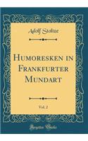 Humoresken in Frankfurter Mundart, Vol. 2 (Classic Reprint)