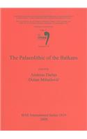 Palaeolithic of the Balkans: Vol. 17 Session C33(Union Internationale Des Sciences Prehistoriques Et Protohistoriques)