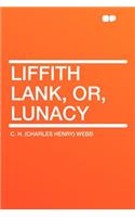 Liffith Lank, Or, Lunacy