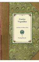 Garden Vegetables: And How to Cultivate Them(Gardening in America)