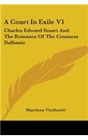 Court In Exile V1: Charles Edward Stuart And The Romance Of The Countess Dalbanie