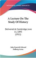 Lecture On The Study Of History: Delivered At Cambridge, June 11, 1895 (1911)