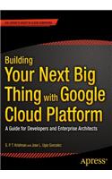 Building Your Next Big Thing with Google Cloud Platform
