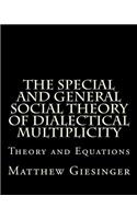 The Special and General Social Theory of Dialectical Multiplicity