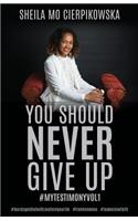 You Should Never Give Up: (English)