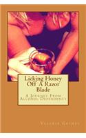 Licking Honey Off A Razor Blade: A Journey From Alcohol Dependency