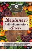 Beginners Anti Inflammatory Diet: 30 Delicious and Easy to Cook Recipes to Fight