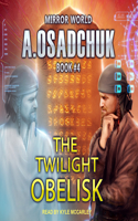 The Twilight Obelisk: (4 Mirror World)