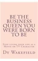 Be The Business Queen you were Born to Be