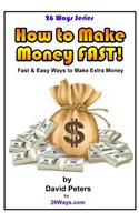 How to Make Money Fast!: Fast and Easy Ways to Make Extra Money(15 26ways)