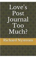 Love's Post Journal Too Much?