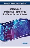 FinTech as a Disruptive Technology for Financial Institutions