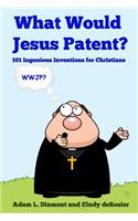 What Would Jesus Patent?