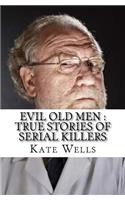 Evil Old Men: True Stories of Serial Killers