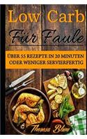 Low Carb für Faule: Über 55 Rezepte in 20 Minuten oder Weniger Servierfertig (German Edition)