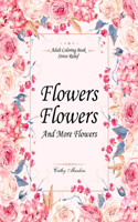 Flowers, Flowers and more Flowers