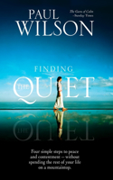 Finding the Quiet: Four Simple Steps to Peace and Contentment--Without Spending the Rest of Your Life on a Mountaintop