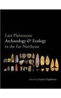 Late Pleistocene Archaeology and Ecology in the Far Northeast