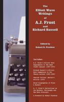 The Elliott Wave Writings of A.J. Frost and Richard Russell: With a Foreword by Robert Prechter: With a Foreword by Robert Prechter