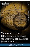 Travels in the Slavonic Provinces of Turkey-In-Europe (Vols. I and II)