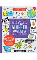 How to Be a Blogger and Vlogger in 10 Easy Lessons: Learn How to Create Your Own Blog, Vlog, or Podcast and Get It Out in the Blogosphere!