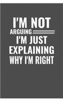 Engineer Im Not Arguing Im Just Explaining Why Im Right: Engineer Notebook, Blank Lined (6x9) 120 pages Journal, Organizer, Diary, Composition Notebook, Gifts for Students