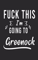 FUCK THIS I'M GOING TO Greenock