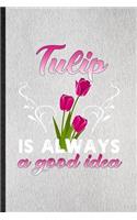 Tulip Is Always a Good Idea