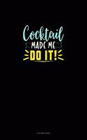 Cocktail Made Me Do It