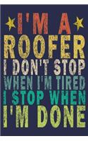 I'm A Roofer I Don't Stop When I'm Tired I Stop When I'm Done: Funny Vintage Roofer Gifts Journal