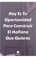 Hoy Es Tu Oportunidad Para Construir El Mañana Que Quieras