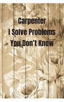 Carpenter I Solve Problems You Don't Know