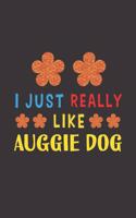 I Just Really Like Auggie Dog: Dog Training Logbook For Peoples Who Loves Their Auggie Dog