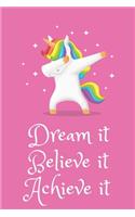 Dream it, Believe it, Achieve it