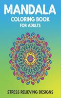 Mandala Coloring Book for Adults Stress Relieving Designs: 50 + Beautiful Anti-Stress Mandala Floral Designs Fantastic gifts for friends and family