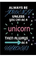 Always Be A Yourself You can be a Unicorn Then Always Be A Unicorn