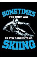Sometimes The Only Way To Stay Sane Is To Go Skiing