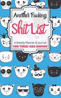 Another Fucking Shit List A Weekly Planner & Journal For Tired-Ass Women