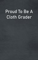 Proud To Be A Cloth Grader